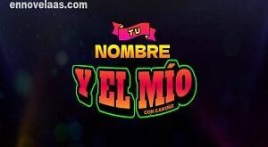 Tu Nombre Y El Mío Capitulo 39 Completo Online HD